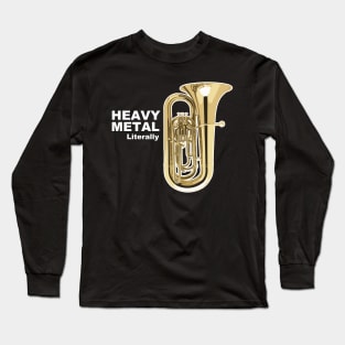 Literally Heavy Metal - Tuba Long Sleeve T-Shirt